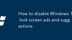 How to disable Windows 11 lock screen ads and suggestions