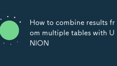 Comment combiner les résultats de plusieurs tables avec Union
