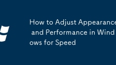 How to Adjust Appearance and Performance in Windows for Speed