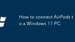 How to connect AirPods to a Windows 11 PC
