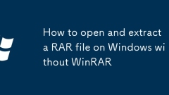 How to open and extract a RAR file on Windows without WinRAR