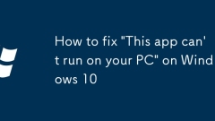 How to fix 'This app can't run on your PC' on Windows 10
