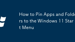 How to Pin Apps and Folders to the Windows 11 Start Menu