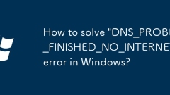 How to solve 'DNS_PROBE_FINISHED_NO_INTERNET' error in Windows?