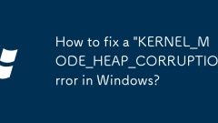 How to fix a 'KERNEL_MODE_HEAP_CORRUPTION' error in Windows?