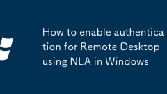How to enable authentication for Remote Desktop using NLA in Windows