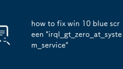 Win 10 ?? ??? 'IRQL_GT_ZERO_AT_SYSTEM_SERVICE'? ???? ??