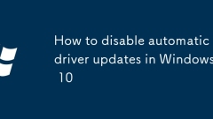 How to disable automatic driver updates in Windows 10