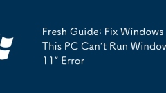 Fresh Guide: Fix Windows 'This PC Can't Run Windows 11” Error