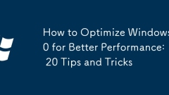 How to Optimize Windows 10 for Better Performance: 20 Tips and Tricks