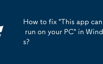Comment corriger 'cette application ne peut pas fonctionner sur votre PC' dans Windows?