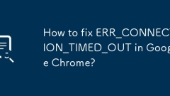 Chrome에서 err_connection_timed_out을 수정하는 방법은 무엇입니까?