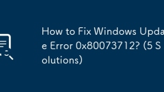Windows 업데이트 오류 0x80073712를 수정하는 방법? (5 솔루션)