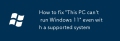 如何修復'這款PC無法運行Windows 11”，即使使用受支持的系統