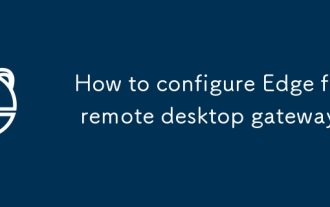 How to configure Edge for remote desktop gateway