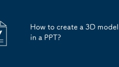 How to create a 3D model in a PPT?
