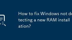 Comment réparer les fenêtres sans détecter une nouvelle installation de RAM?