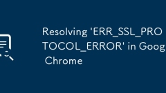 Résoudre 'err_ssl_protocol_error' dans Google Chrome