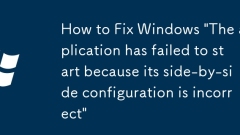 How to Fix Windows 'The application has failed to start because its side-by-side configuration is incorrect'