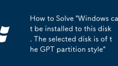 How to Solve 'Windows cannot be installed to this disk. The selected disk is of the GPT partition style'