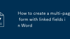 Comment créer une forme de plusieurs pages avec des champs liés dans Word