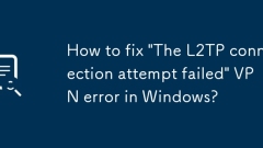 How to fix 'The L2TP connection attempt failed' VPN error in Windows?