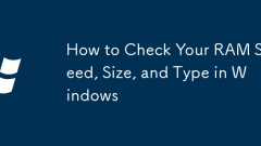 How to Check Your RAM Speed, Size, and Type in Windows