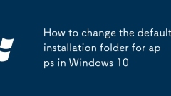 How to change the default installation folder for apps in Windows 10