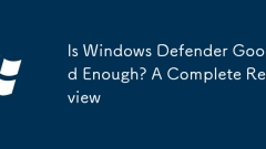 Is Windows Defender Good Enough? A Complete Review