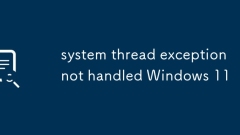 system thread exception not handled Windows 11