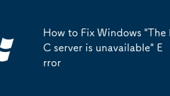 How to Fix Windows 'The RPC server is unavailable' Error