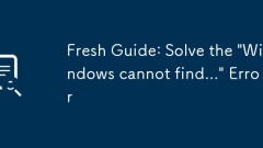 Fresh Guide: Solve the 'Windows cannot find...' Error
