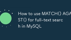 Comment utiliser Match () contre () pour la recherche en texte intégral dans MySQL