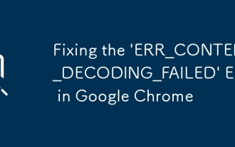 Correction de l'erreur 'err_content_decoding_failed' dans Google Chrome