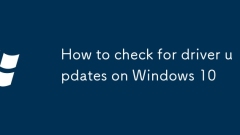 How to check for driver updates on Windows 10