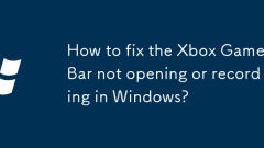 How to fix the Xbox Game Bar not opening or recording in Windows?