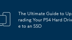 The Ultimate Guide to Upgrading Your PS4 Hard Drive to an SSD