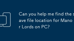 Can you help me find the save file location for Manor Lords on PC?