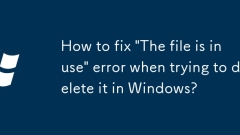 How to fix 'The file is in use' error when trying to delete it in Windows?