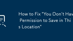 How to Fix 'You Don't Have Permission to Save in This Location'
