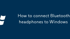 How to connect Bluetooth headphones to Windows
