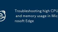 Troubleshooting high CPU and memory usage in Microsoft Edge