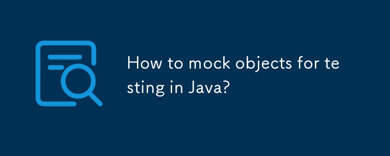 Bagaimana cara mengejek objek untuk ujian di Java?