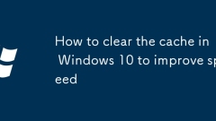 How to clear the cache in Windows 10 to improve speed