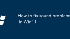 How to fix sound problems in Win11