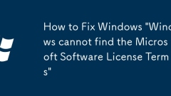 How to Fix Windows 'Windows cannot find the Microsoft Software License Terms'