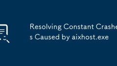 Resolving Constant Crashes Caused by aixhost.exe
