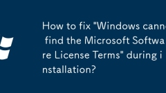 How to fix 'Windows cannot find the Microsoft Software License Terms' during installation?