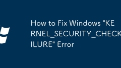 How to Fix Windows 'KERNEL_SECURITY_CHECK_FAILURE' Error