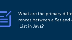 What are the primary differences between a Set and a List in Java?